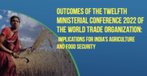 Outcomes of the Twelfth Ministerial Conference 2022 of the World Trade Organization: Implications for India’s Agriculture and Food Security